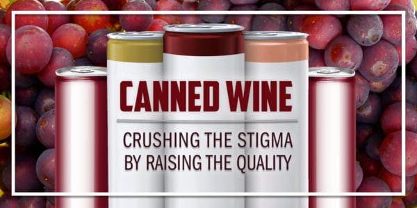 Canned Wine: Crushing the Stigma by Raising the Quality