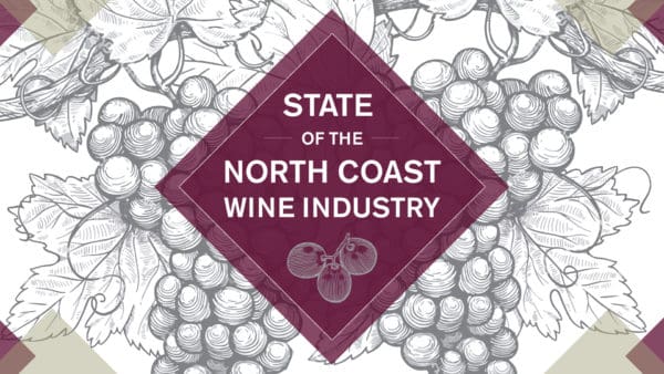 State of the North Coast Wine Industry State of the North Coast Wine Industry