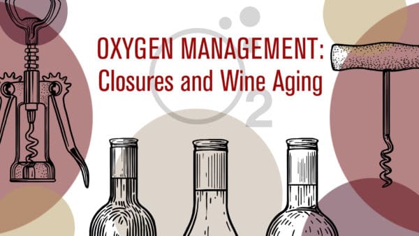 Oxygen Management: Closures and Wine Aging