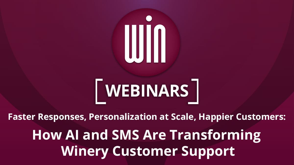WIN Webinar – Faster Responses, Personalization at Scale, Happier Customers: How AI and SMS Are Transforming Winery Customer Support